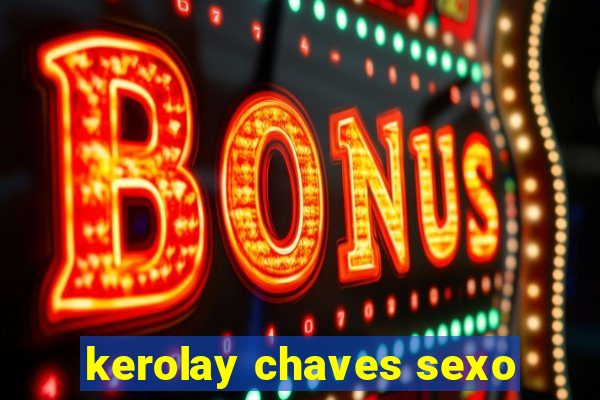 kerolay chaves sexo